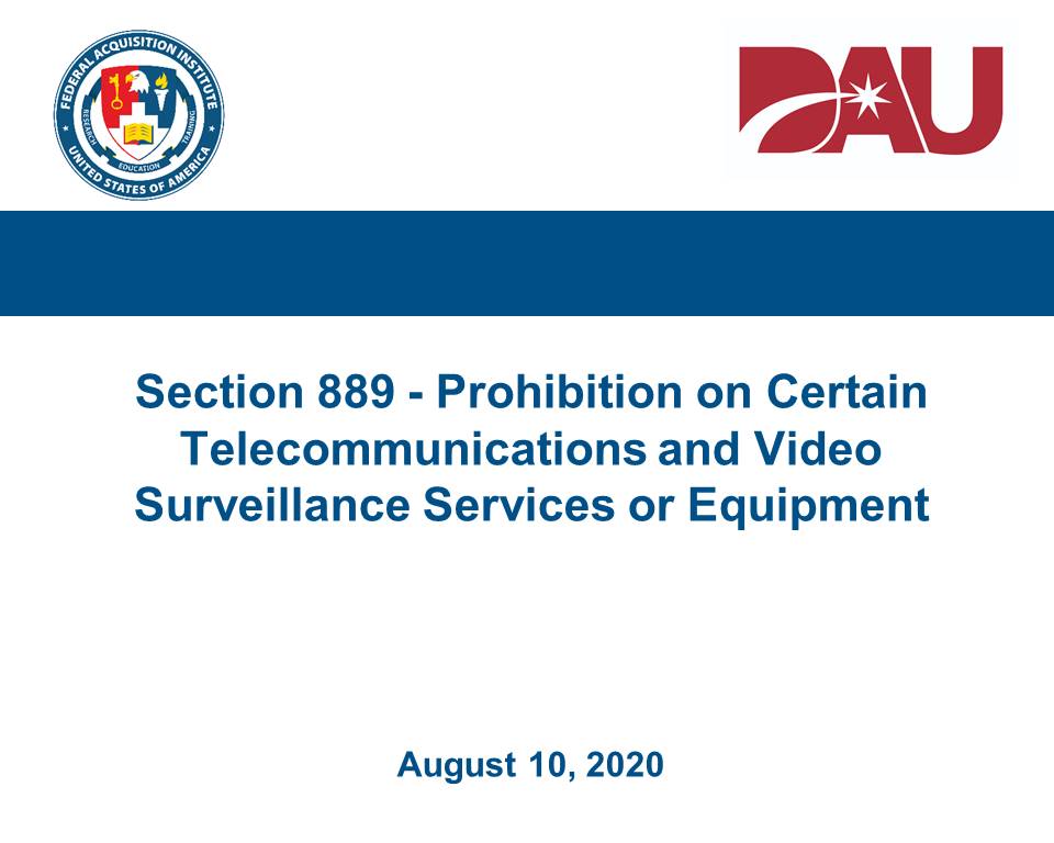 Section 889 Prohibitions on Certain Telecommunications and Video Surveillance Services or Equipment